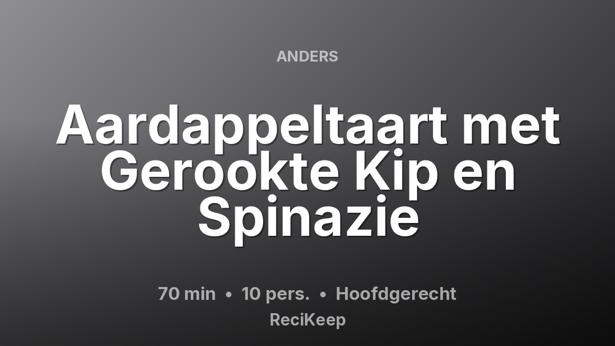 Receptkaart Aardappeltaart met Gerookte Kip en Spinazie – Hoofdgerecht