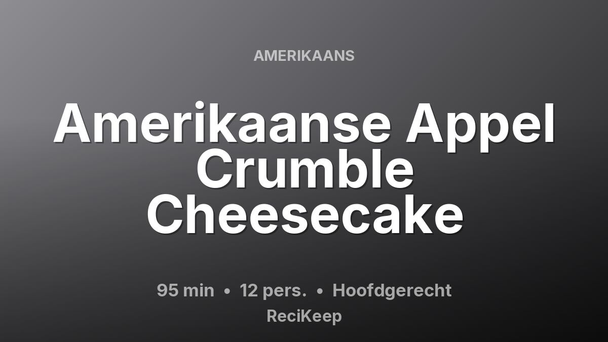 Receptkaart Amerikaanse Appel Crumble Cheesecake – Hoofdgerecht