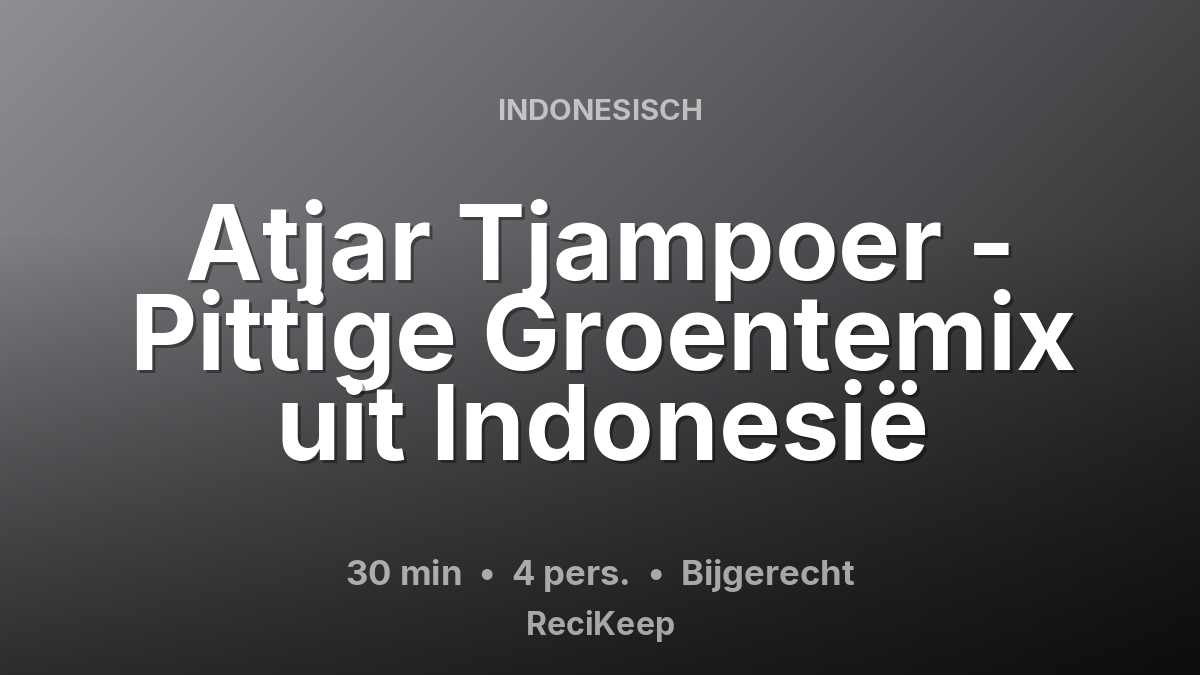 Receptkaart Atjar Tjampoer - Pittige Groentemix uit Indonesië – Bijgerecht