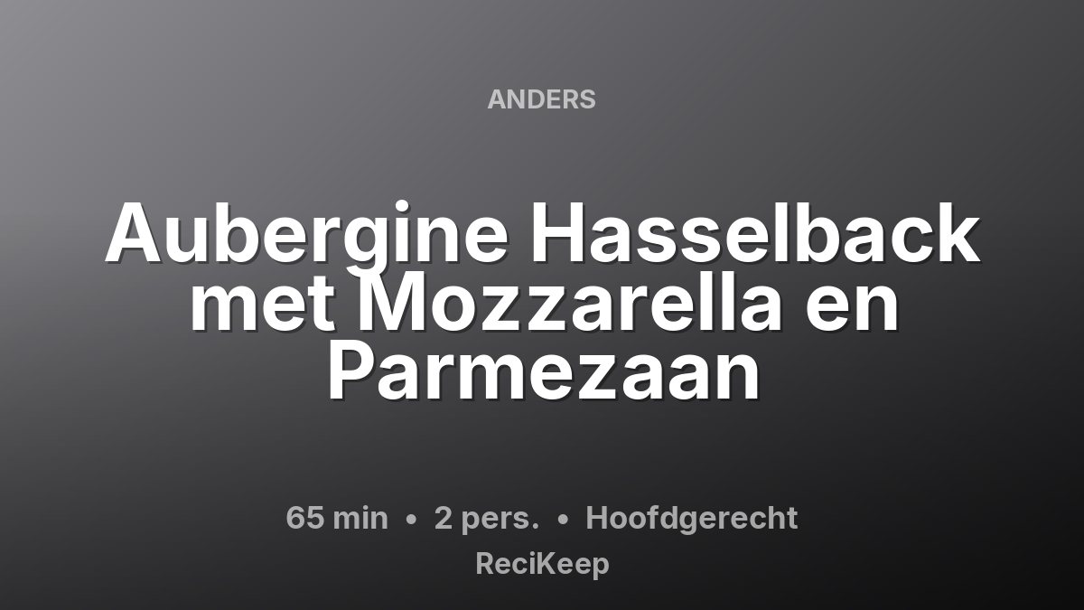 Receptkaart Aubergine Hasselback met Mozzarella en Parmezaan – Hoofdgerecht