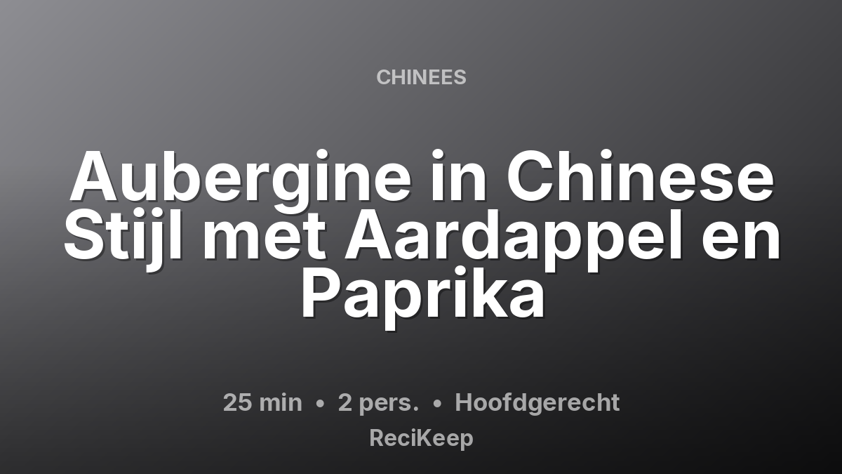Receptkaart Aubergine in Chinese Stijl met Aardappel en Paprika – Hoofdgerecht