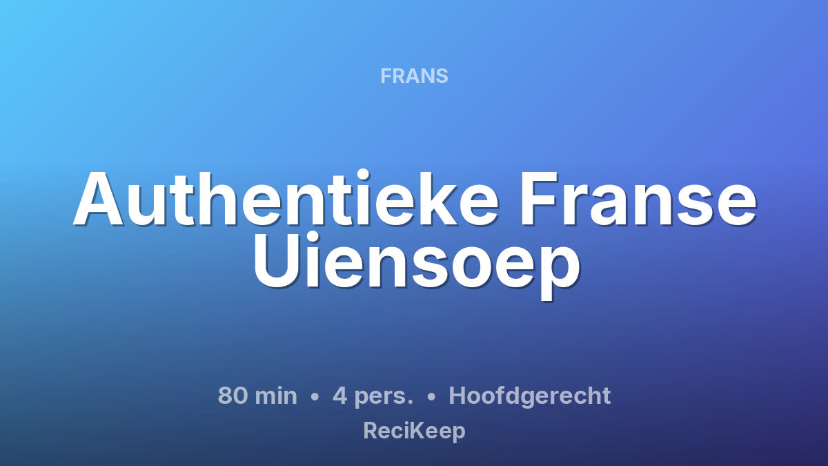 Receptkaart Authentieke Franse Uiensoep – Hoofdgerecht