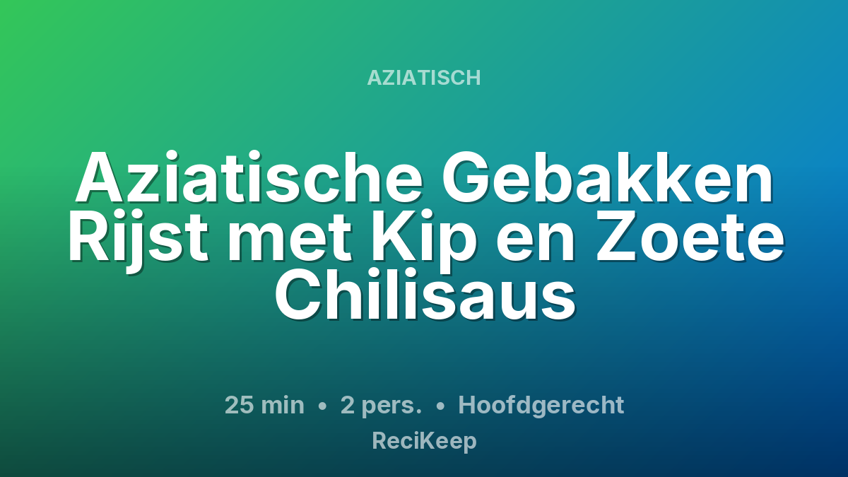 Receptkaart Aziatische Gebakken Rijst met Kip en Zoete Chilisaus – Hoofdgerecht