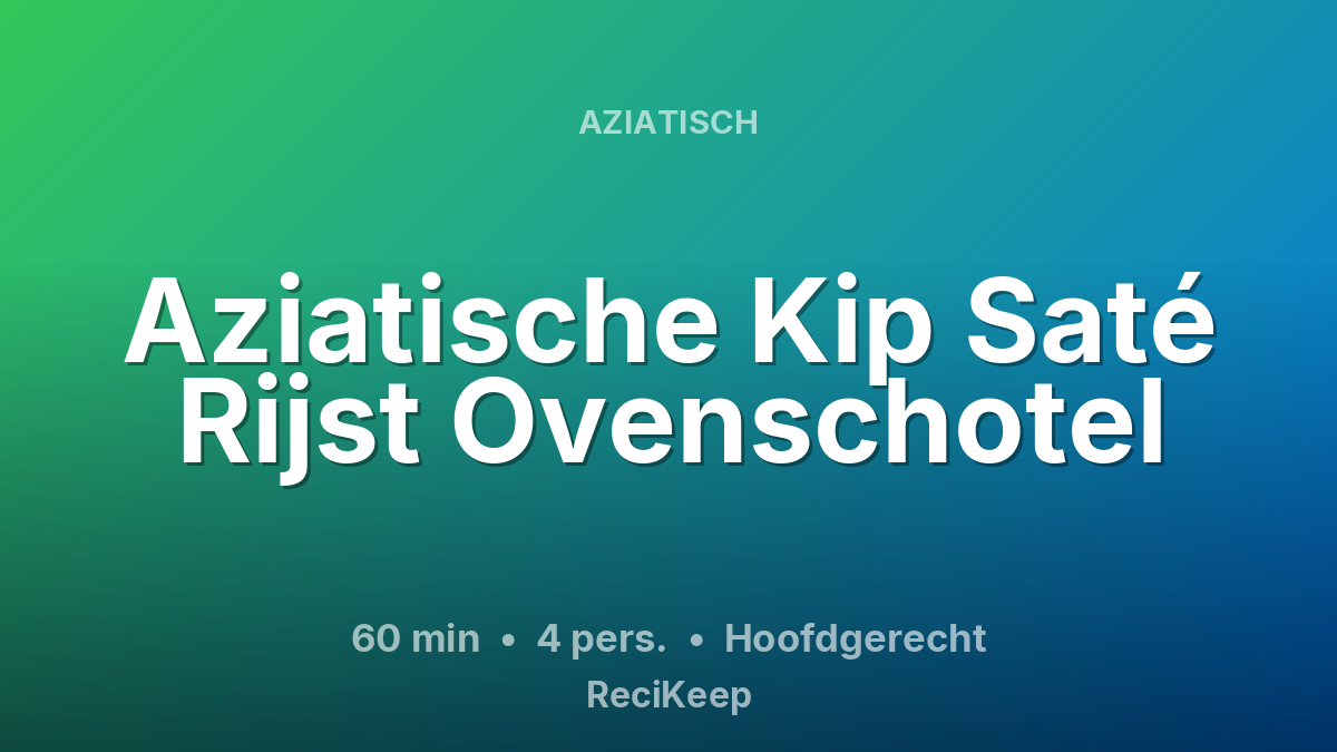 Receptkaart Aziatische Kip Saté Rijst Ovenschotel – Hoofdgerecht
