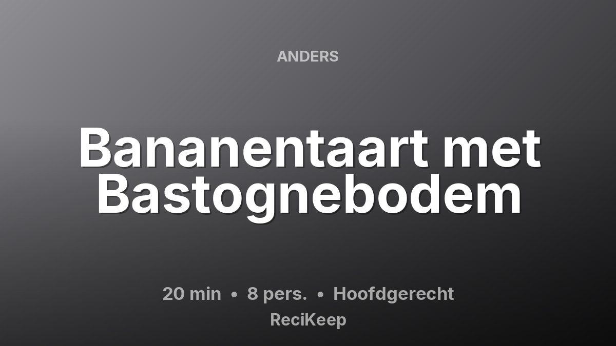 Receptkaart Bananentaart met Bastognebodem – Hoofdgerecht
