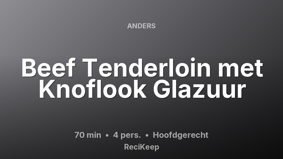 Receptkaart Beef Tenderloin met Knoflook Glazuur – Hoofdgerecht
