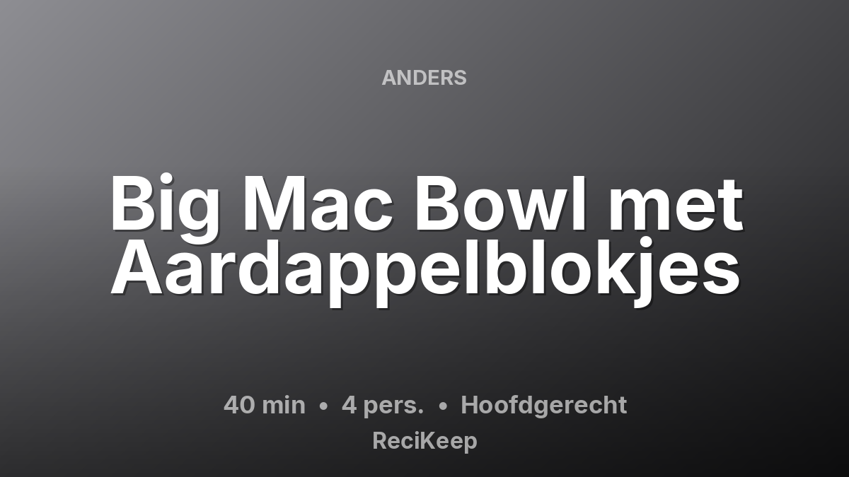 Receptkaart Big Mac Bowl met Aardappelblokjes – Hoofdgerecht
