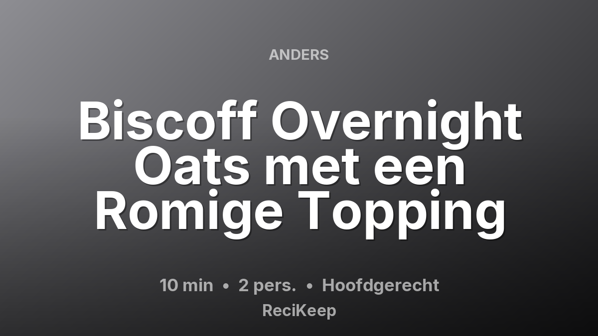 Receptkaart Biscoff Overnight Oats met een Romige Topping – Hoofdgerecht