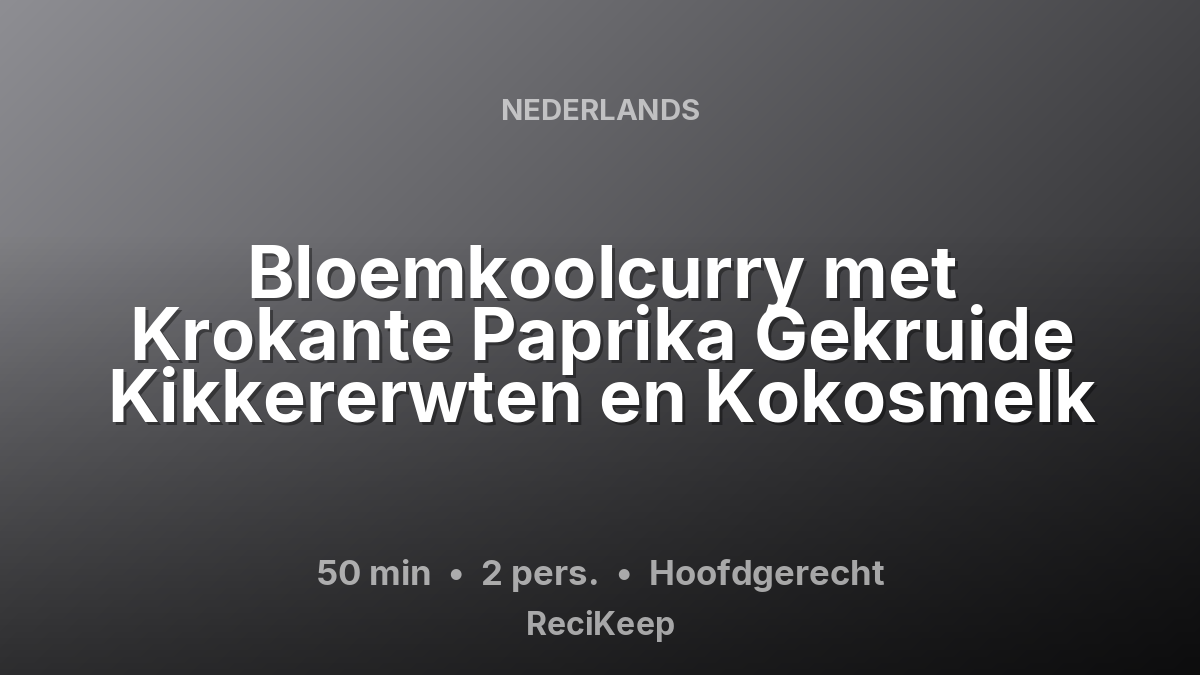Receptkaart Bloemkoolcurry met Krokante Paprika Gekruide Kikkererwten en Kokosmelk – Hoofdgerecht