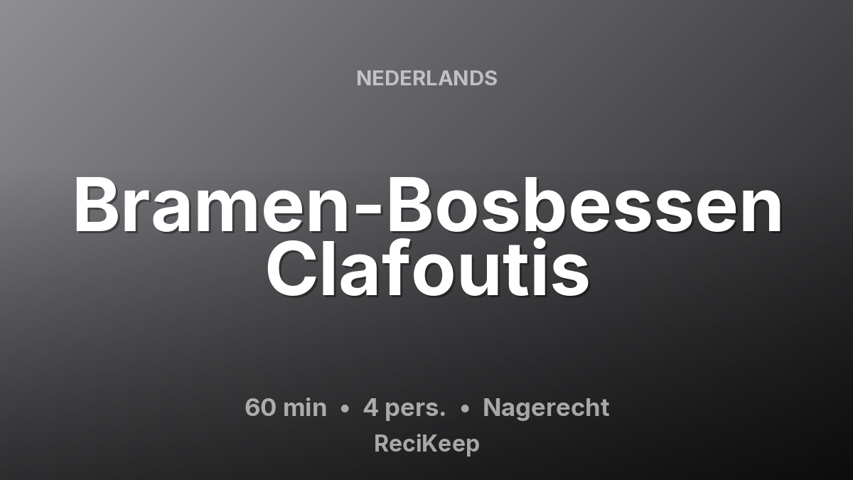 Receptkaart Bramen-Bosbessen Clafoutis – Nagerecht
