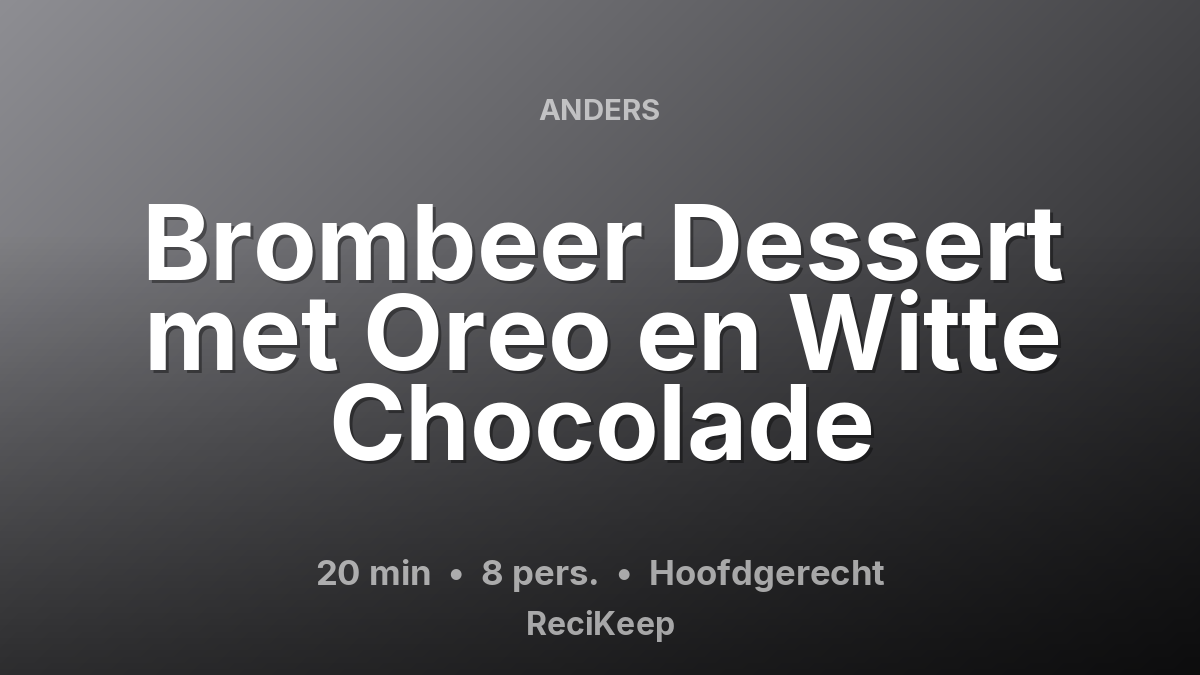 Receptkaart Brombeer Dessert met Oreo en Witte Chocolade – Hoofdgerecht
