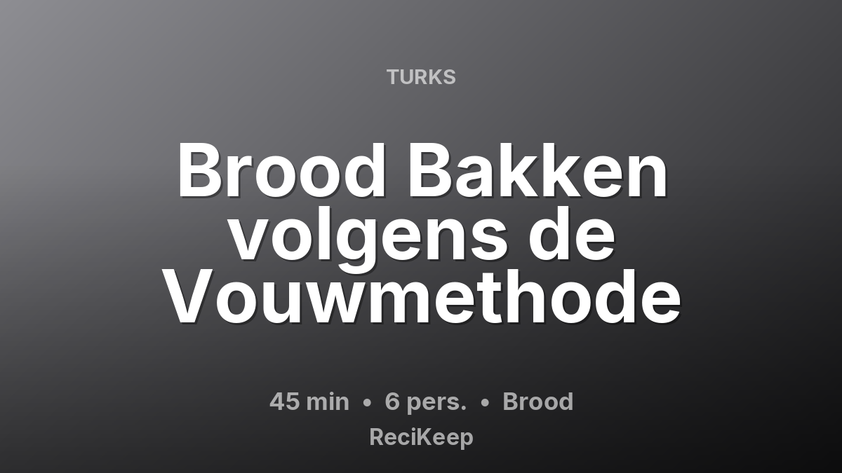 Receptkaart Brood Bakken volgens de Vouwmethode – Brood