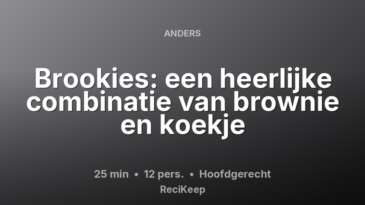 Receptkaart Brookies: een heerlijke combinatie van brownie en koekje – Hoofdgerecht