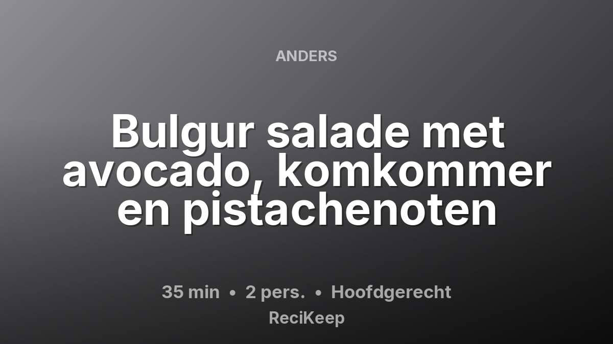 Receptkaart Bulgur salade met avocado, komkommer en pistachenoten – Hoofdgerecht