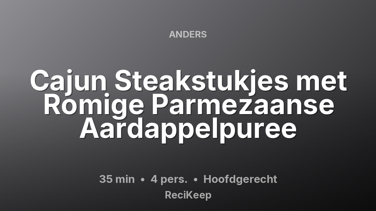 Receptkaart Cajun Steakstukjes met Romige Parmezaanse Aardappelpuree – Hoofdgerecht