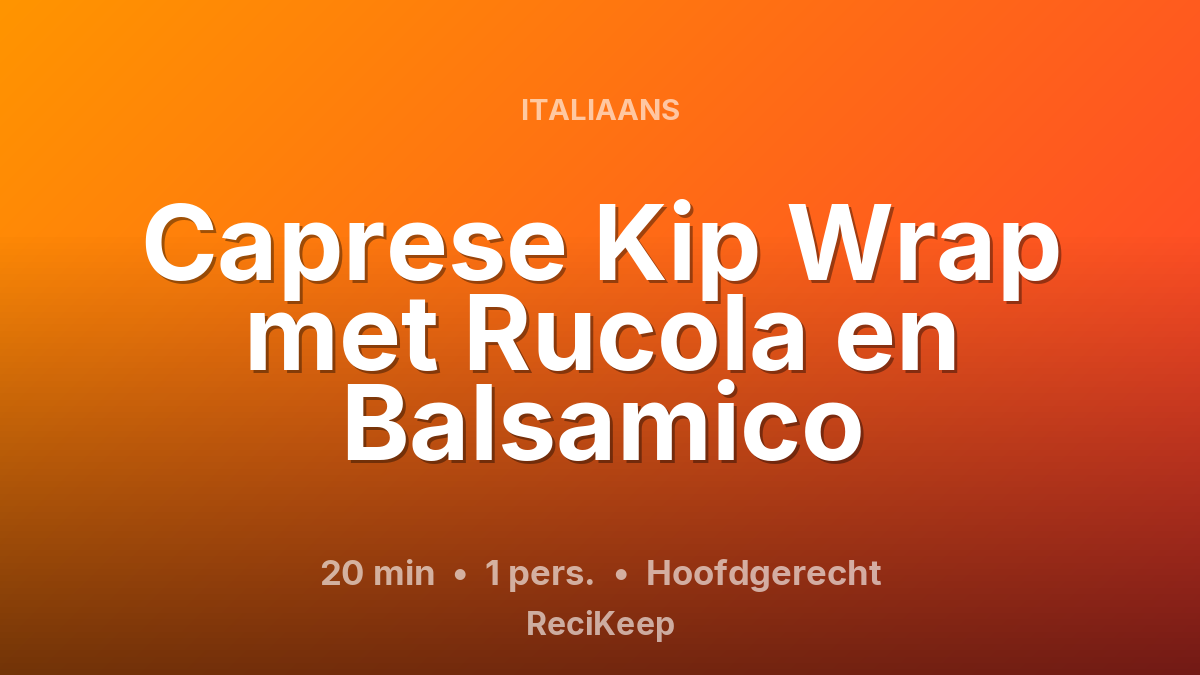 Receptkaart Caprese Kip Wrap met Rucola en Balsamico – Hoofdgerecht