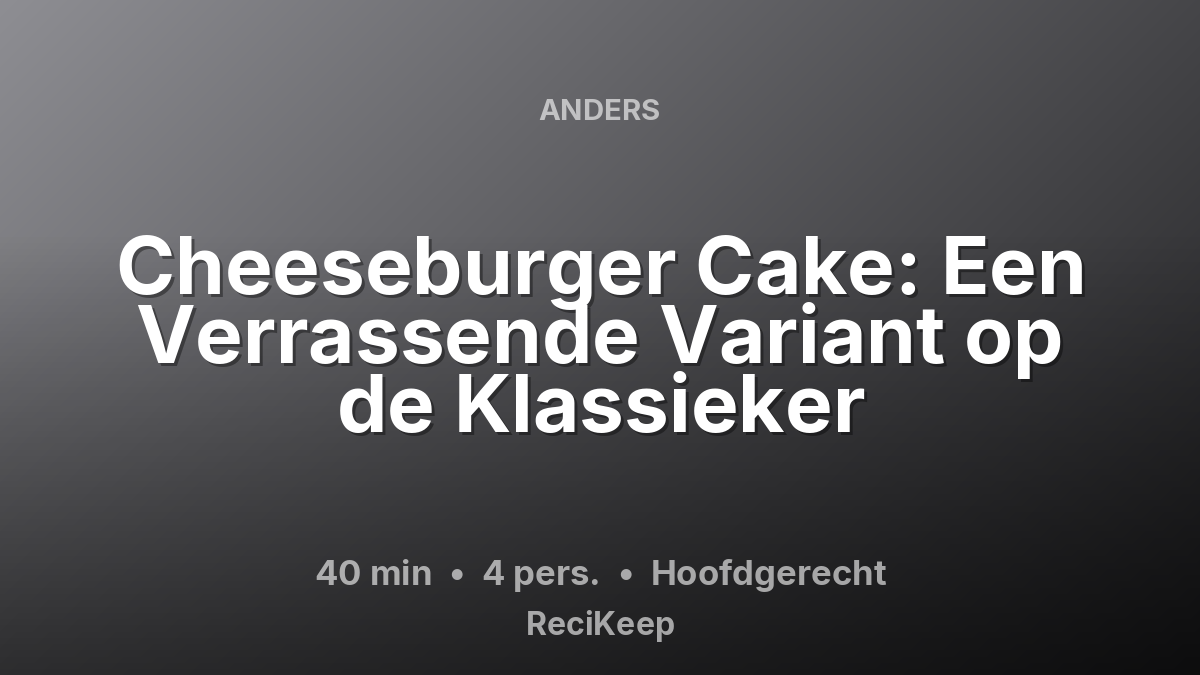 Receptkaart Cheeseburger Cake: Een Verrassende Variant op de Klassieker – Hoofdgerecht