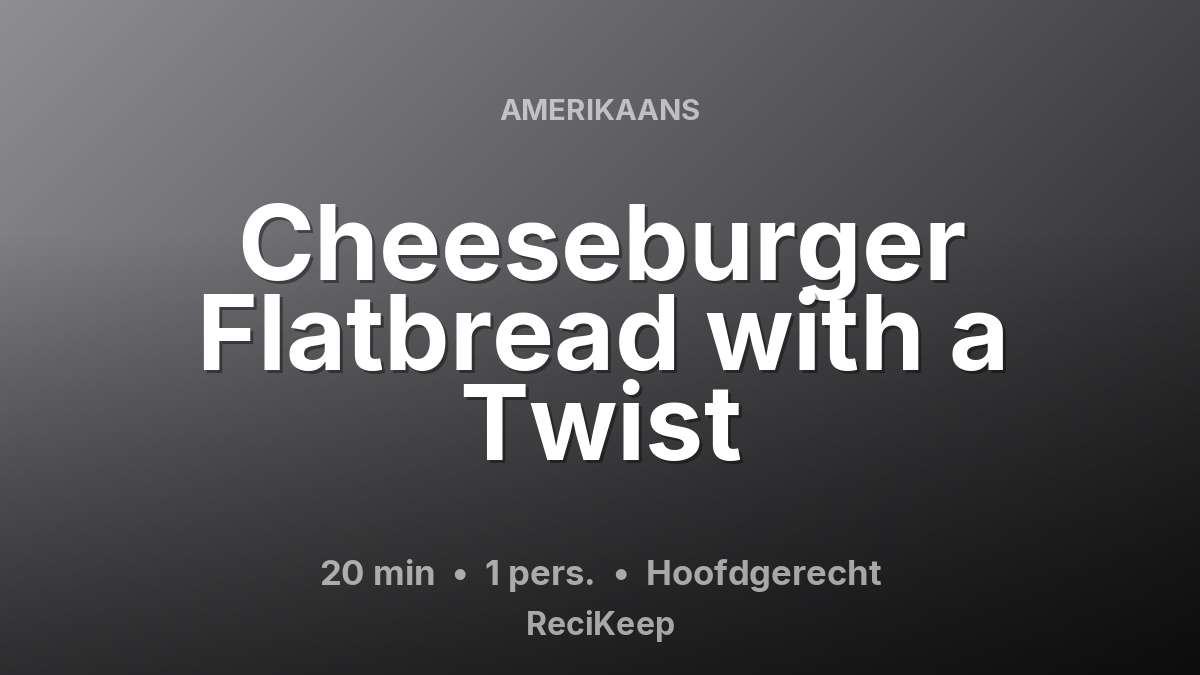 Receptkaart Cheeseburger Flatbread with a Twist – Hoofdgerecht