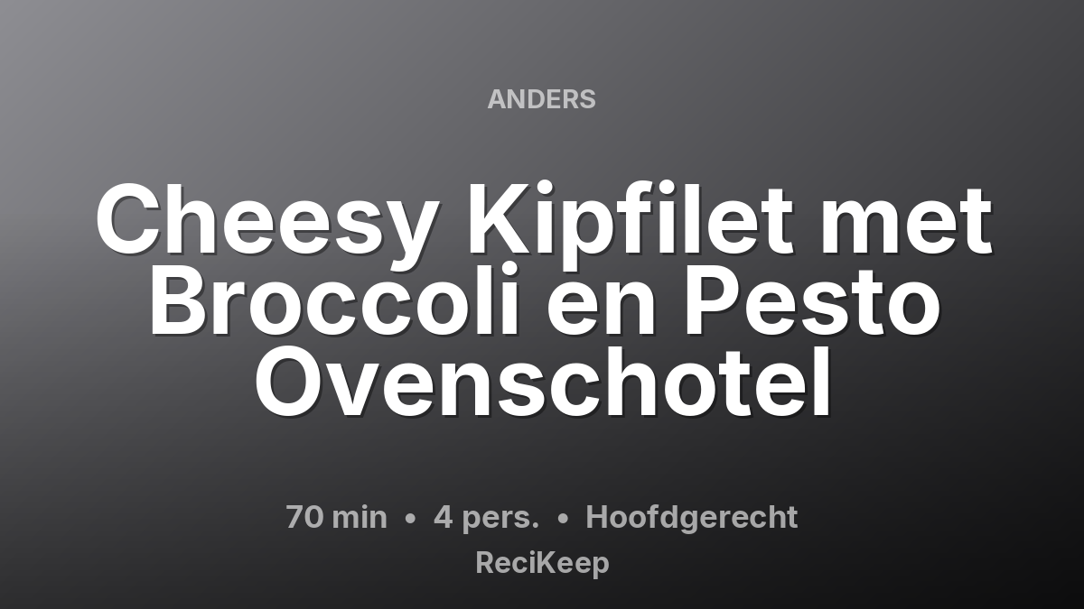 Receptkaart Cheesy Kipfilet met Broccoli en Pesto Ovenschotel – Hoofdgerecht