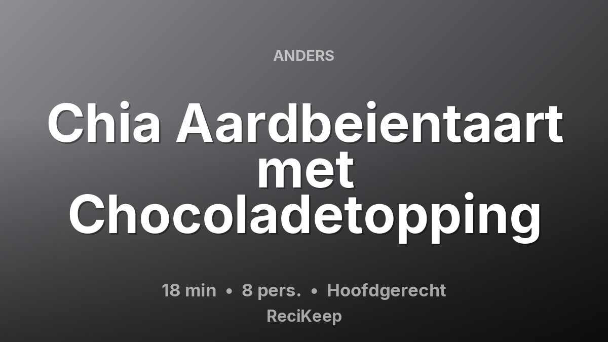 Receptkaart Chia Aardbeientaart met Chocoladetopping – Hoofdgerecht