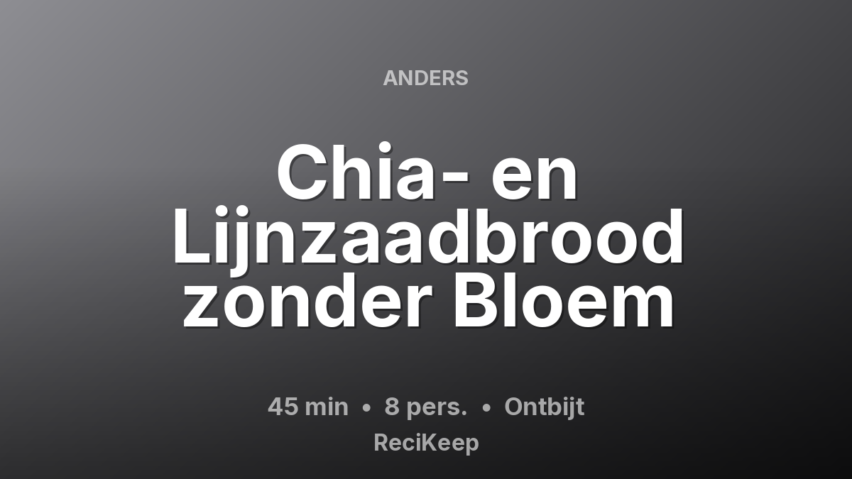 Receptkaart Chia- en Lijnzaadbrood zonder Bloem – Ontbijt