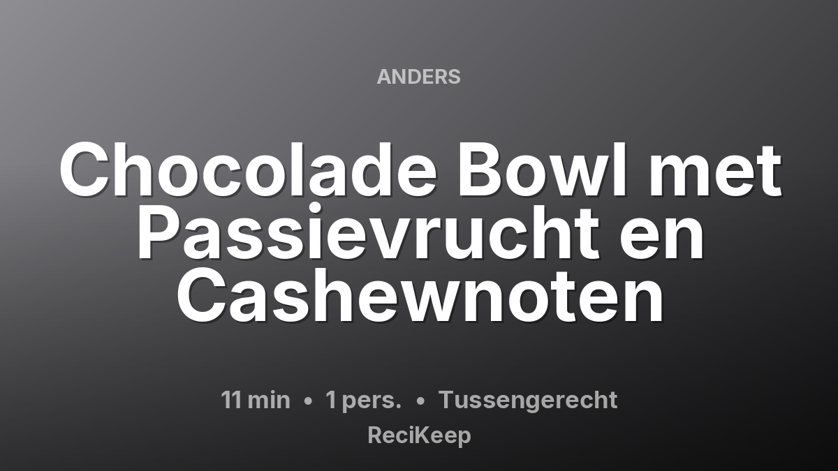 Receptkaart Chocolade Bowl met Passievrucht en Cashewnoten – Tussengerecht