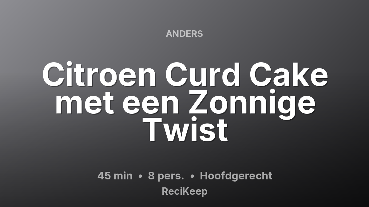 Receptkaart Citroen Curd Cake met een Zonnige Twist – Hoofdgerecht