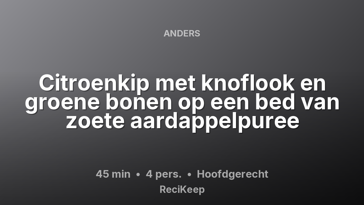Receptkaart Citroenkip met knoflook en groene bonen op een bed van zoete aardappelpuree – Hoofdgerecht