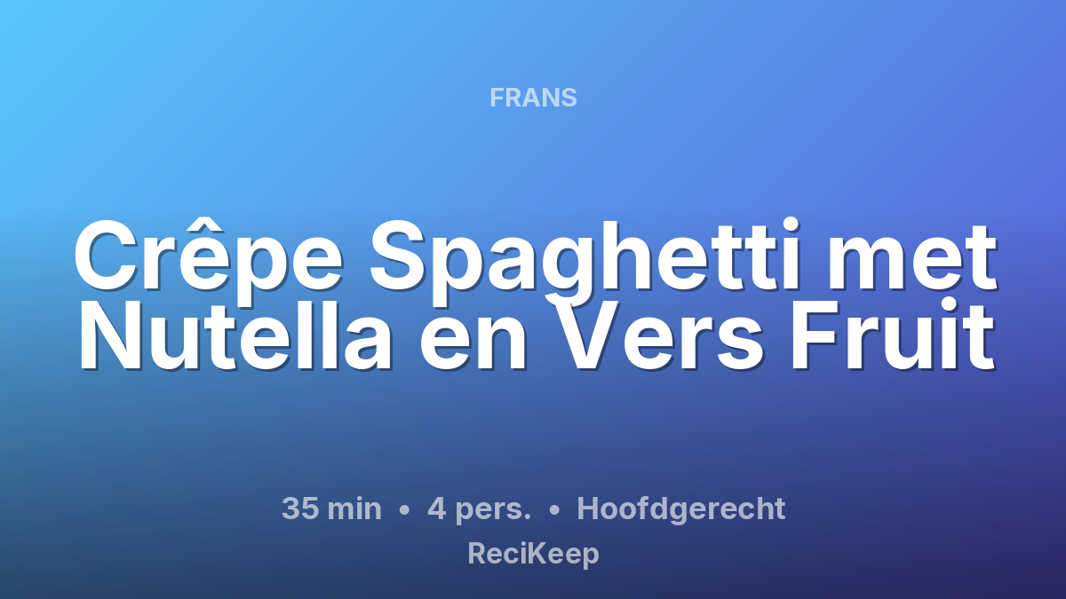 Receptkaart Crêpe Spaghetti met Nutella en Vers Fruit – Hoofdgerecht