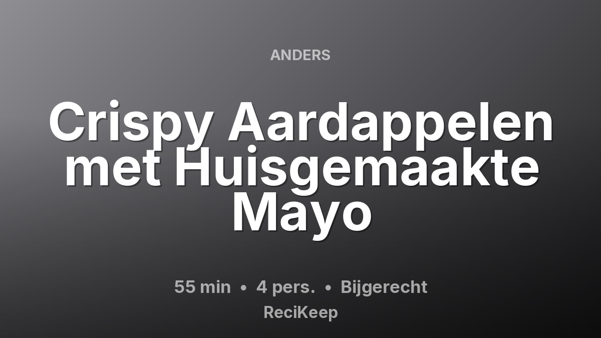 Receptkaart Crispy Aardappelen met Huisgemaakte Mayo – Bijgerecht