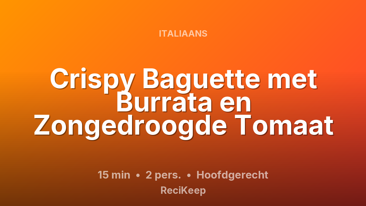 Receptkaart Crispy Baguette met Burrata en Zongedroogde Tomaat – Hoofdgerecht
