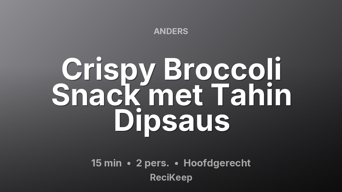 Receptkaart Crispy Broccoli Snack met Tahin Dipsaus – Hoofdgerecht