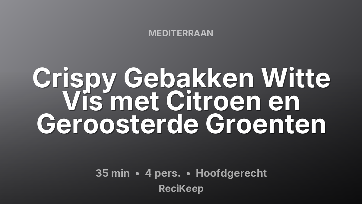 Receptkaart Crispy Gebakken Witte Vis met Citroen en Geroosterde Groenten – Hoofdgerecht