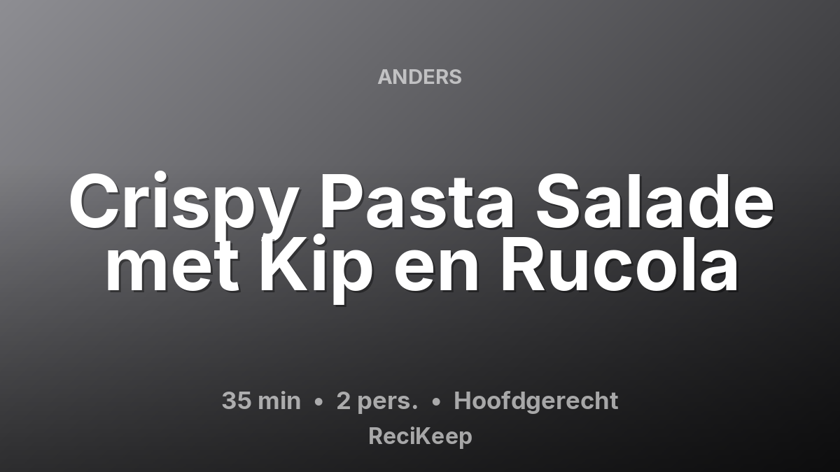 Receptkaart Crispy Pasta Salade met Kip en Rucola – Hoofdgerecht