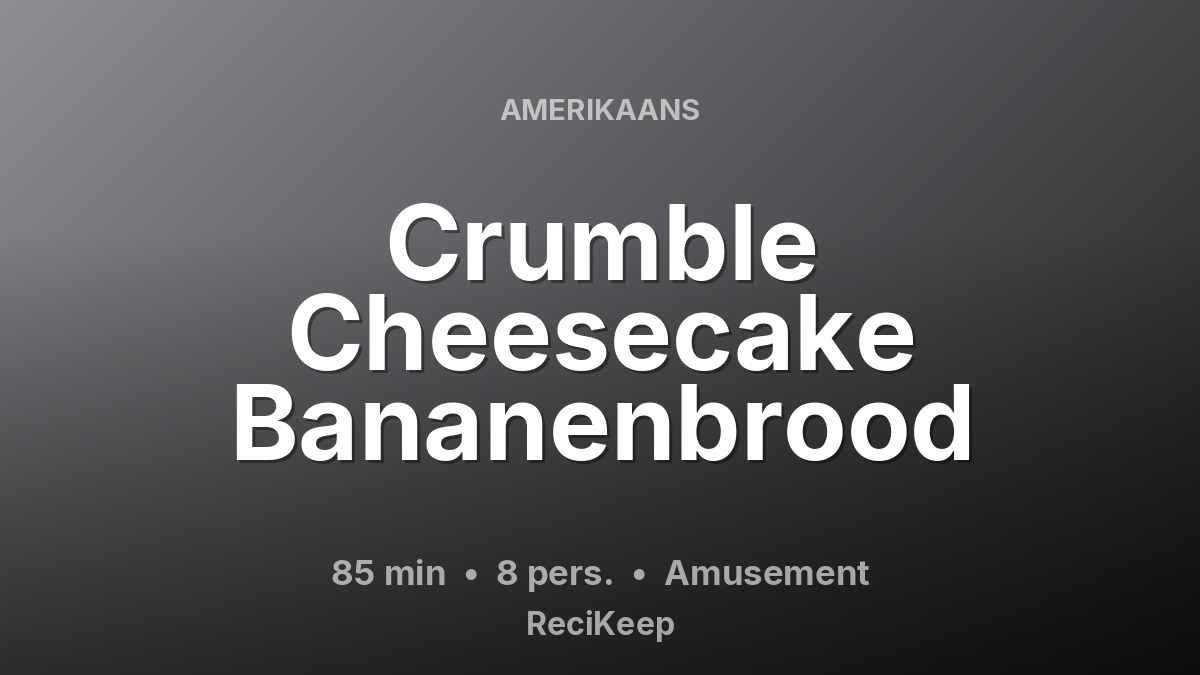 Receptkaart Crumble Cheesecake Bananenbrood – Amusement