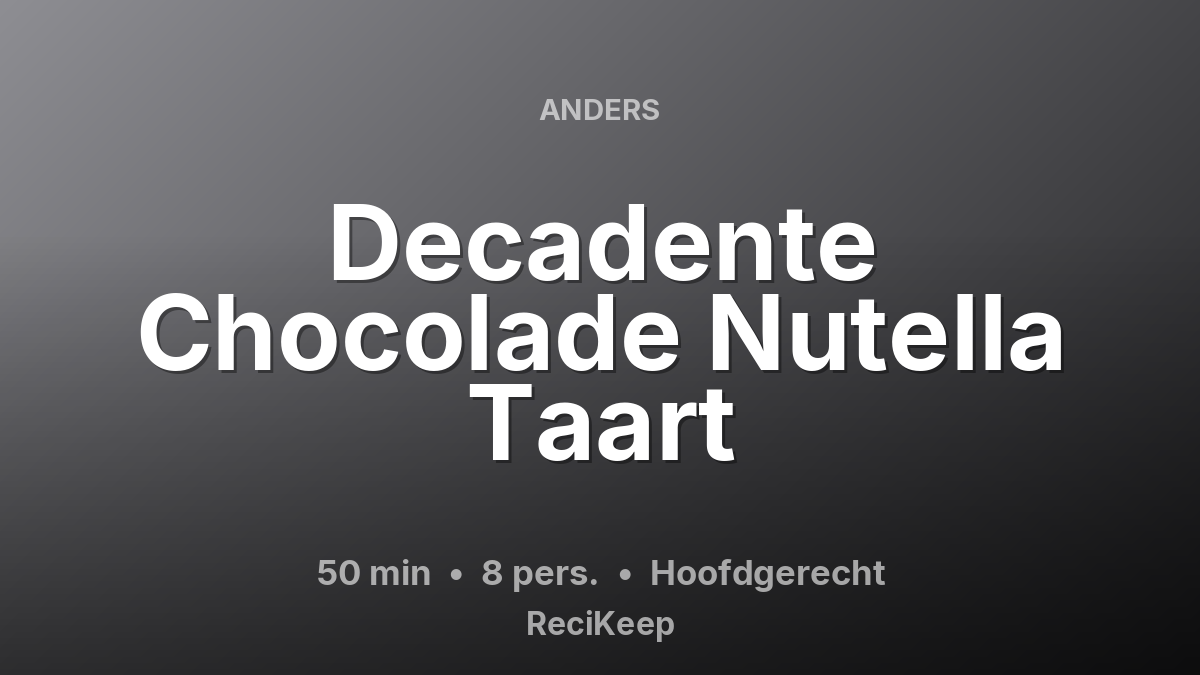 Receptkaart Decadente Chocolade Nutella Taart – Hoofdgerecht