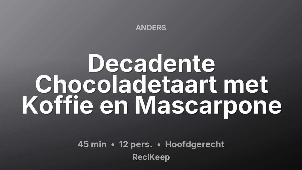 Receptkaart Decadente Chocoladetaart met Koffie en Mascarpone – Hoofdgerecht