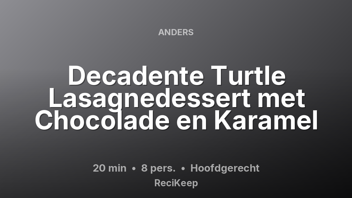 Receptkaart Decadente Turtle Lasagnedessert met Chocolade en Karamel – Hoofdgerecht