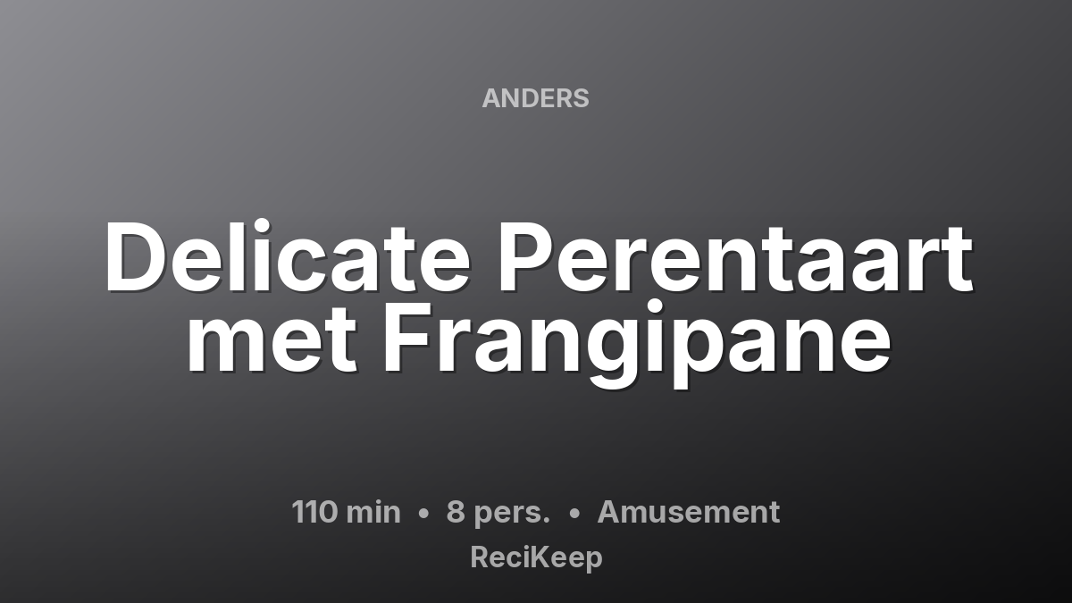 Receptkaart Delicate Perentaart met Frangipane – Amusement