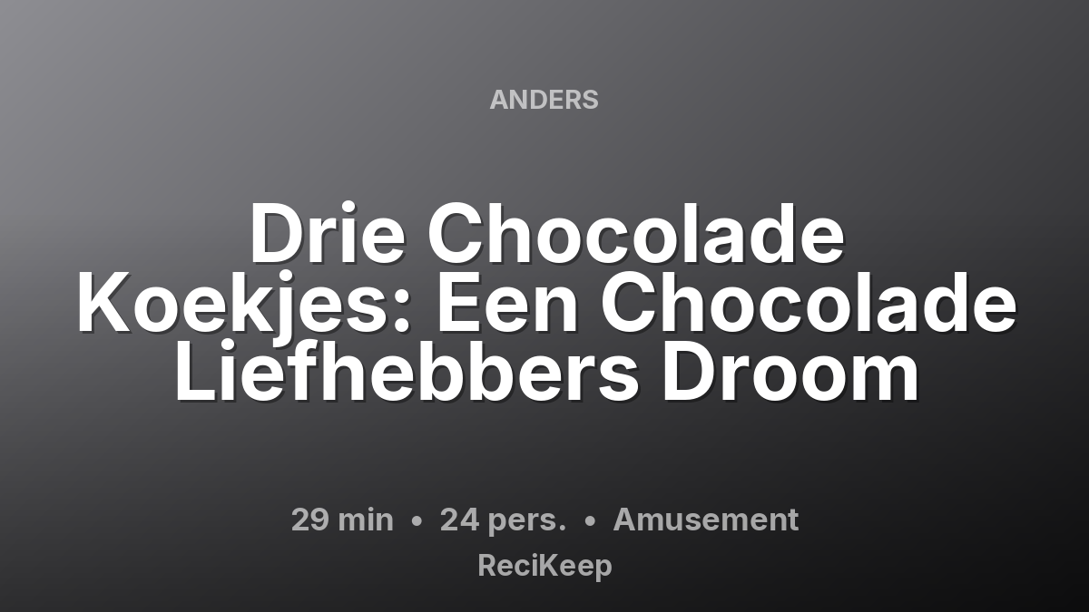 Receptkaart Drie Chocolade Koekjes: Een Chocolade Liefhebbers Droom – Amusement