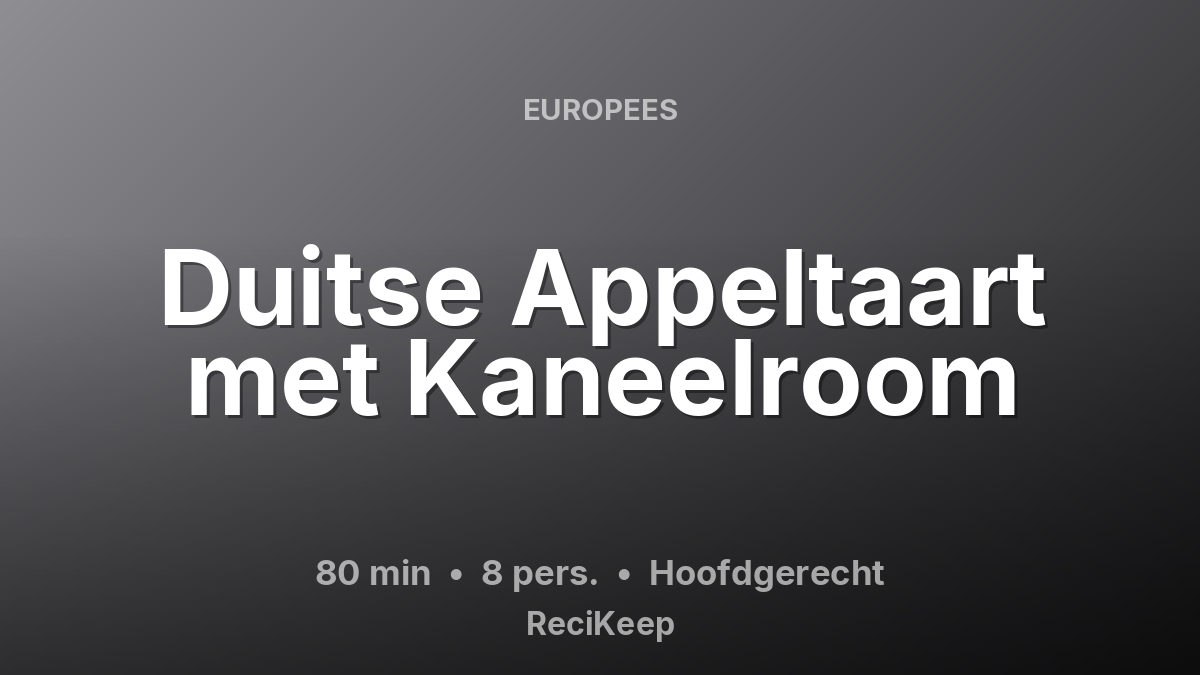 Receptkaart Duitse Appeltaart met Kaneelroom – Hoofdgerecht