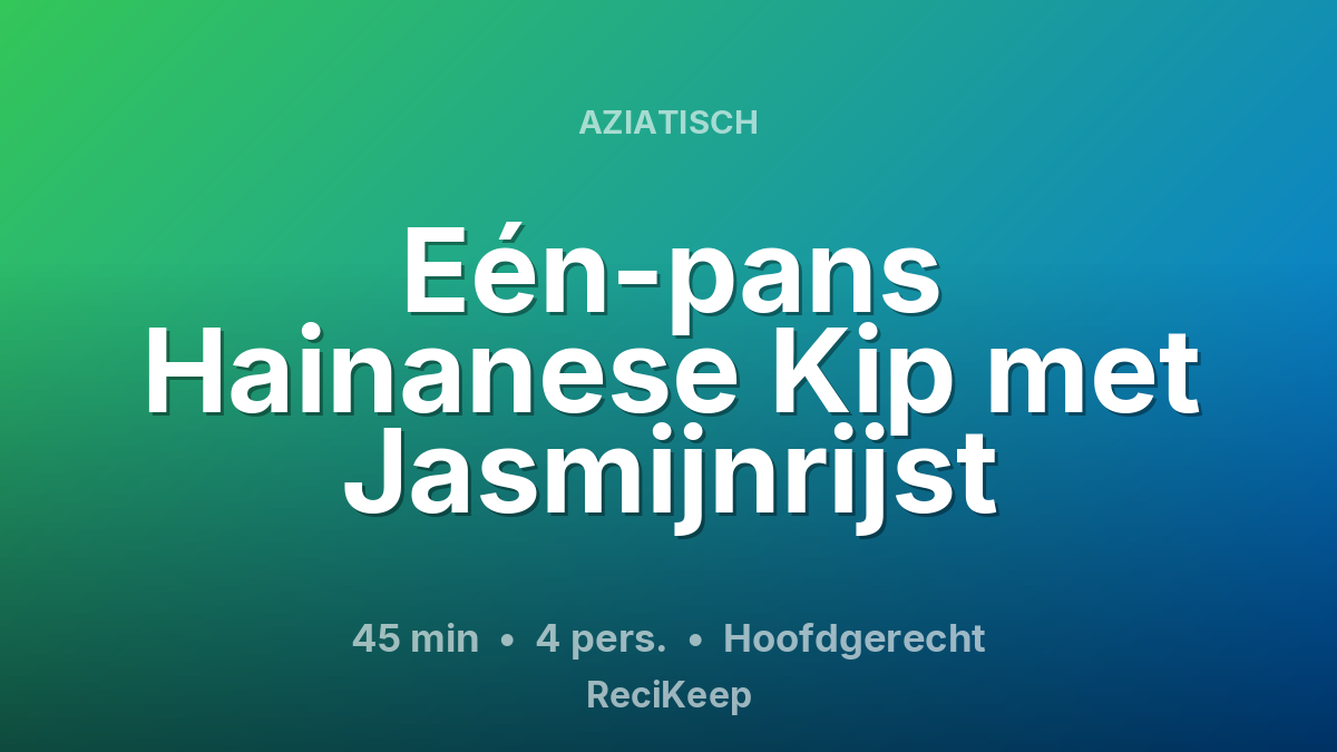 Receptkaart Eén-pans Hainanese Kip met Jasmijnrijst – Hoofdgerecht