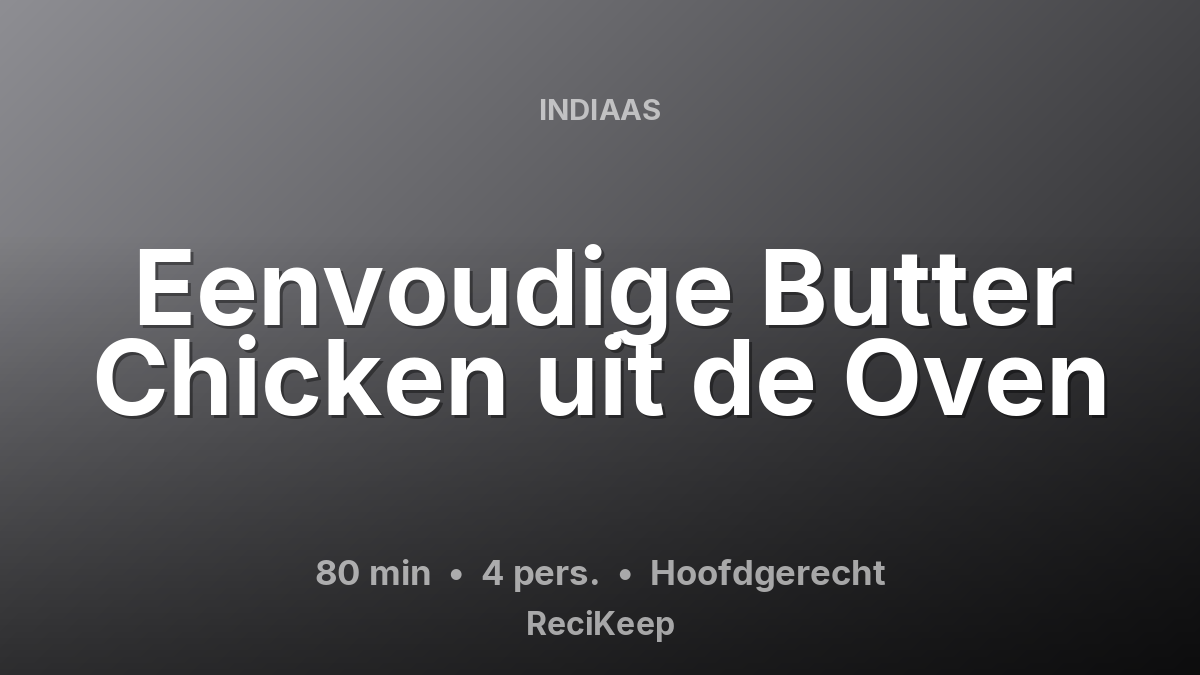 Receptkaart Eenvoudige Butter Chicken uit de Oven – Hoofdgerecht