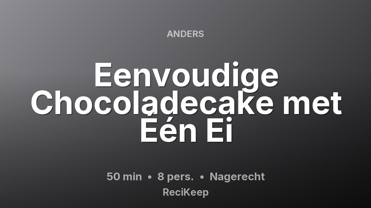 Receptkaart Eenvoudige Chocoladecake met Één Ei – Nagerecht