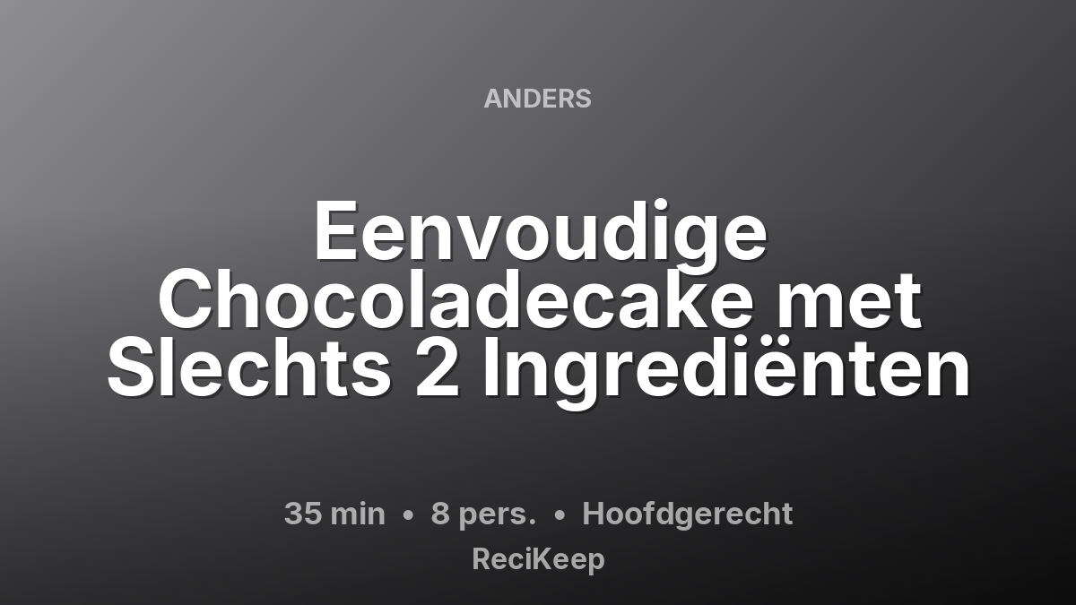 Receptkaart Eenvoudige Chocoladecake met Slechts 2 Ingrediënten – Hoofdgerecht