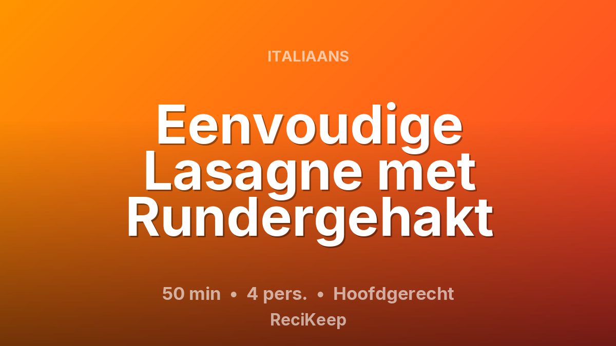 Receptkaart Eenvoudige Lasagne met Rundergehakt – Hoofdgerecht