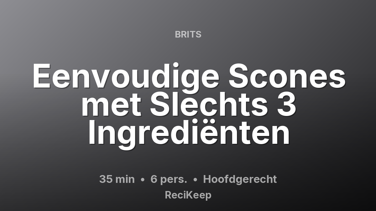 Receptkaart Eenvoudige Scones met Slechts 3 Ingrediënten – Hoofdgerecht