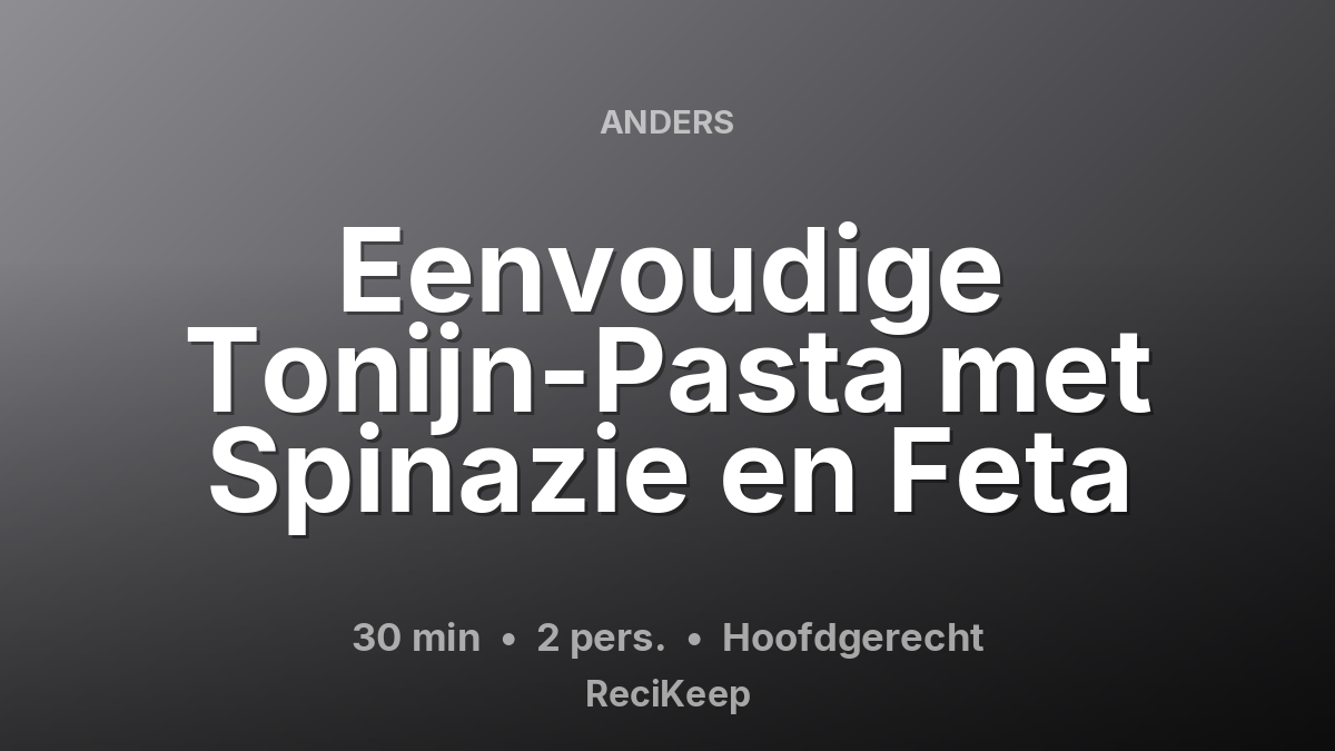 Receptkaart Eenvoudige Tonijn-Pasta met Spinazie en Feta – Hoofdgerecht