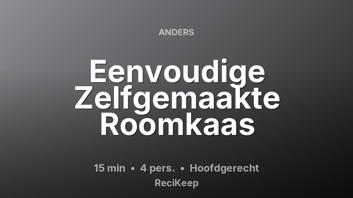 Receptkaart Eenvoudige Zelfgemaakte Roomkaas – Hoofdgerecht