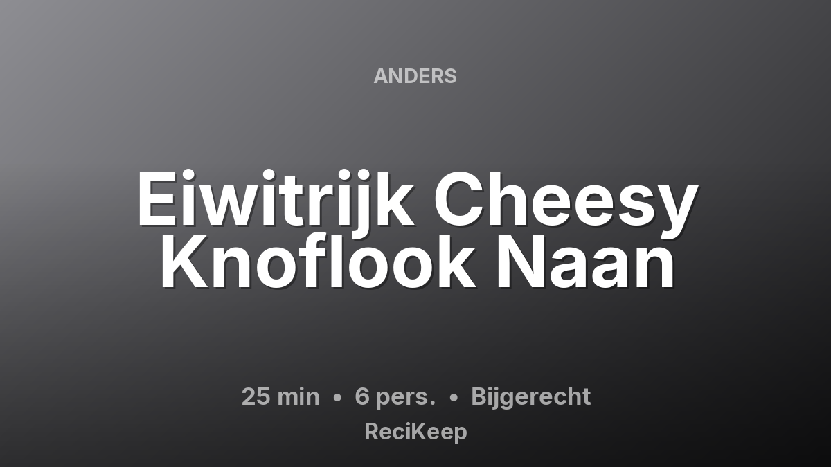 Receptkaart Eiwitrijk Cheesy Knoflook Naan – Bijgerecht